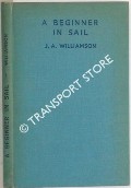 A Beginner in Sail by WILLIAMSON, J. A.